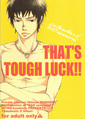 THAT'S TOUGH LUCK!!